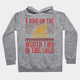 A Bike on the Road is Worth Two in the Shed Hoodie